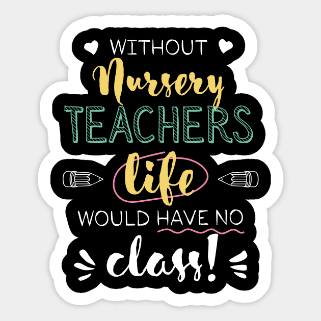 Without Nursery Teachers Gift Idea - Funny Quote - No Class Sticker by BetterManufaktur